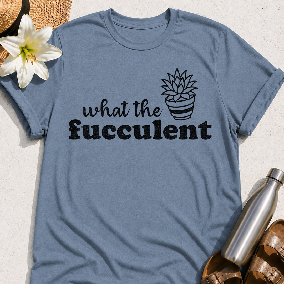 What The Fucculent T-Shirt