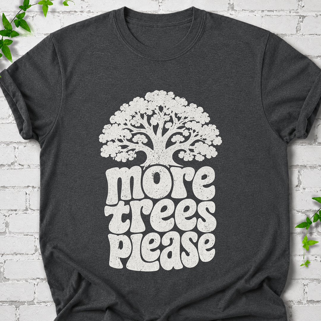 More Trees Please T-Shirt