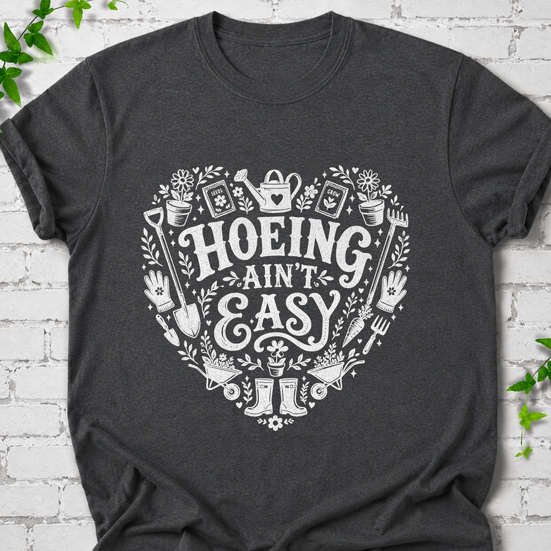 Hoeing-Ain't-Easy Heart T-Shirt