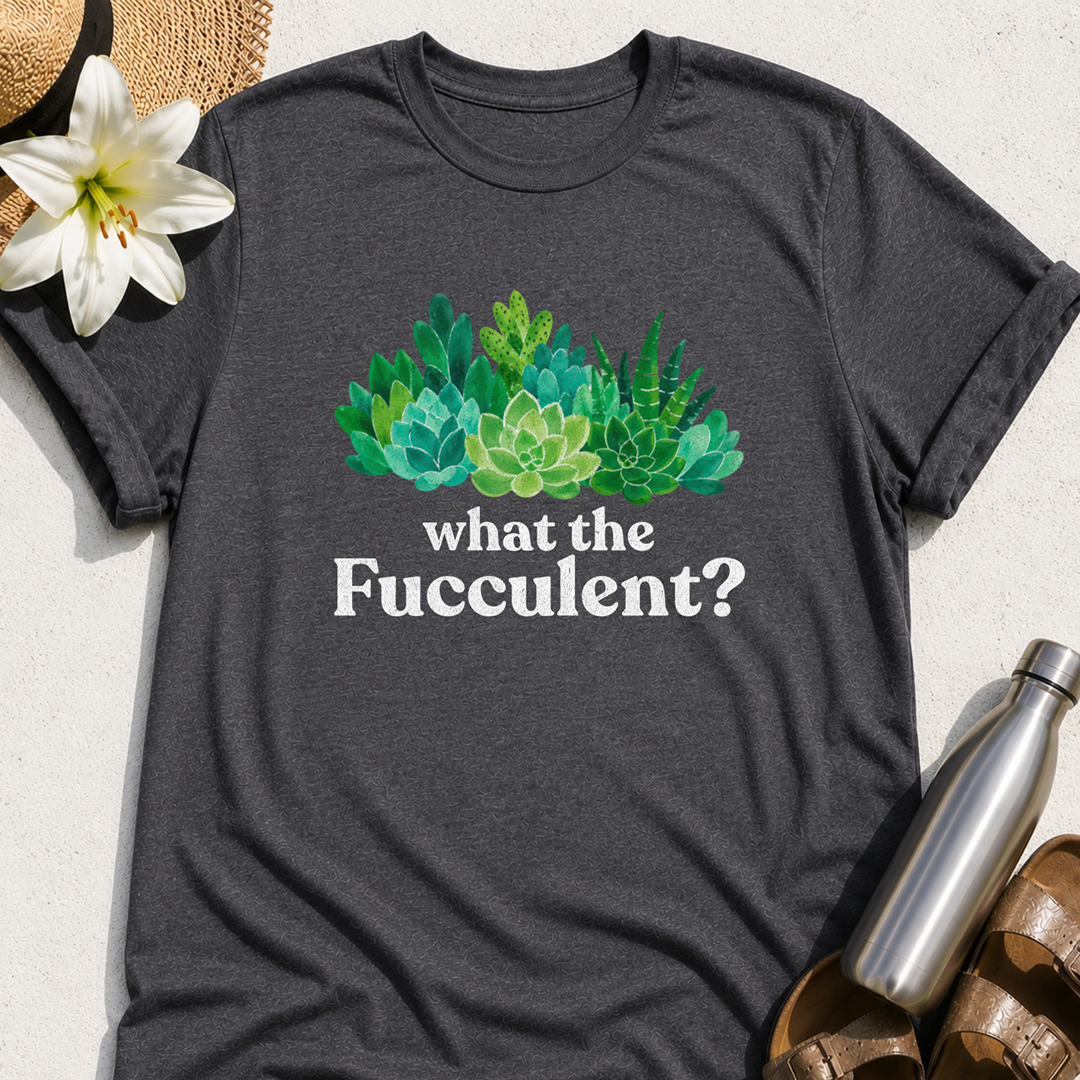 What The Fucculent T-Shirt