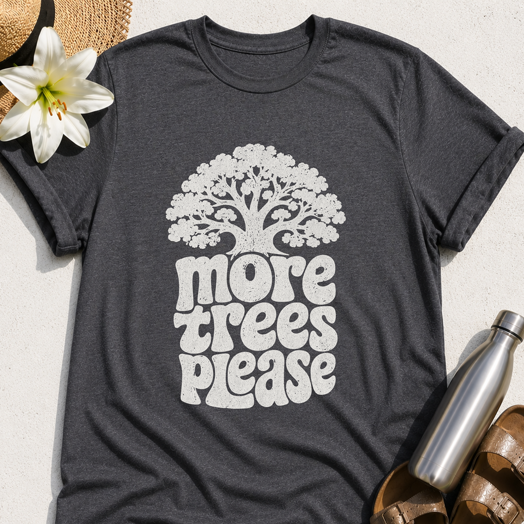 More Trees Please T-Shirt