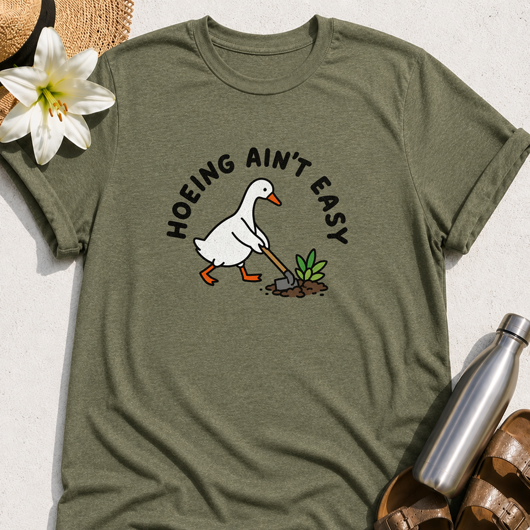 Hoeing Ain't Easy (Goose) T-Shirt