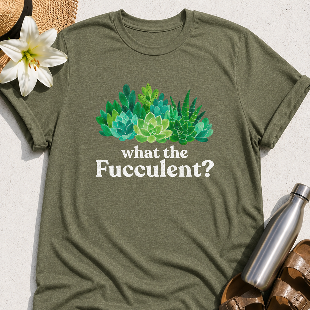What The Fucculent T-Shirt