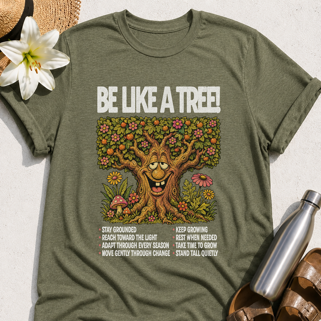 Be Like A Tree T-Shirt