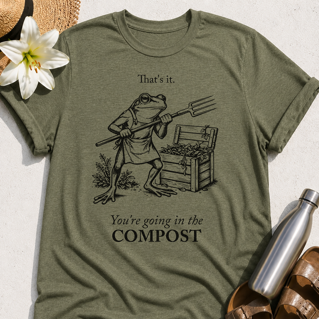 You're Going In The Compost T-Shirt