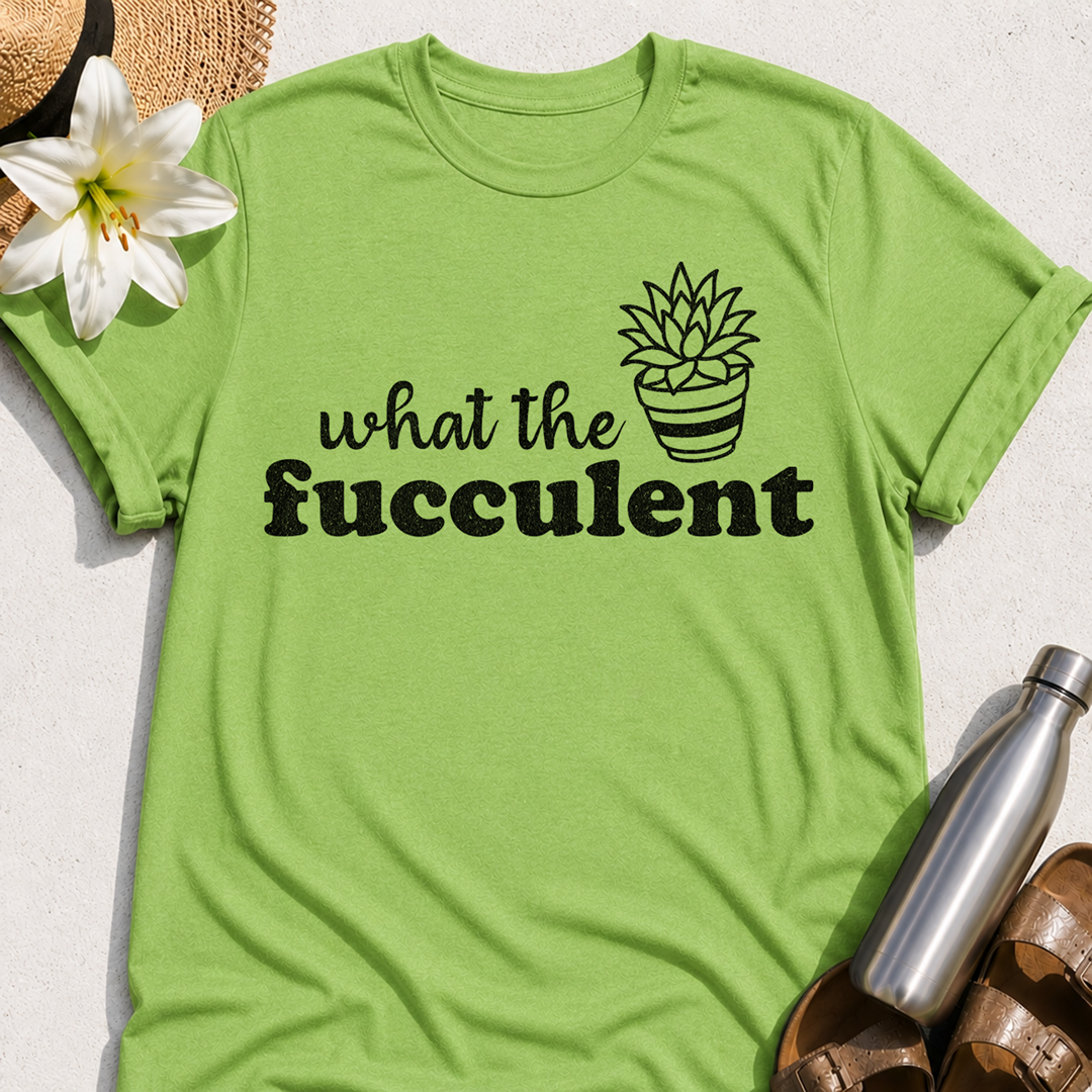 What The Fucculent T-Shirt