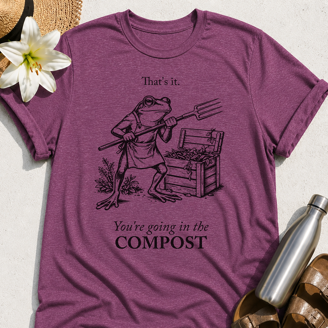You're Going In The Compost T-Shirt