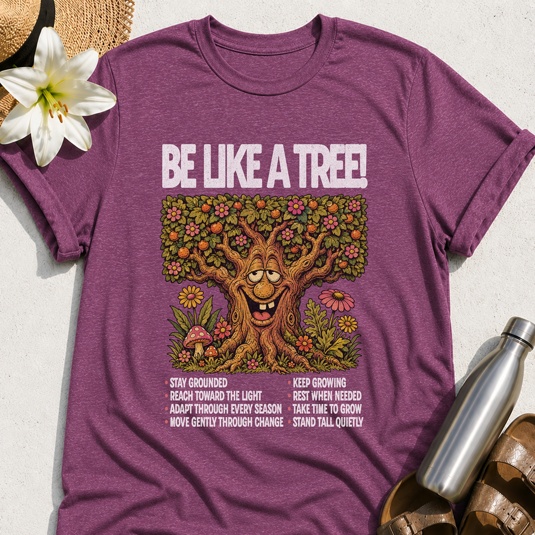 Be Like A Tree T-Shirt