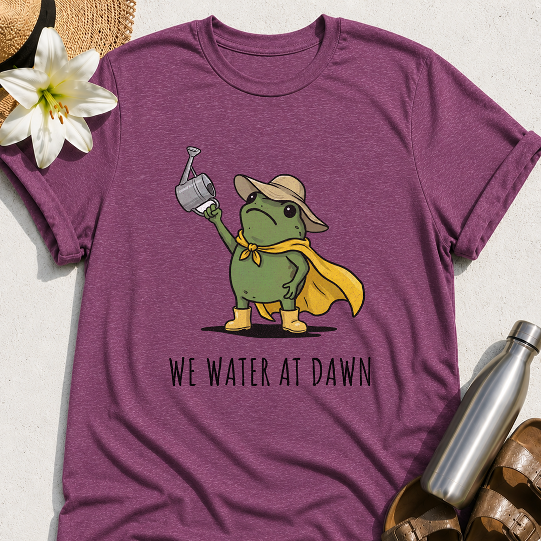 We Water At Dawn T-Shirt