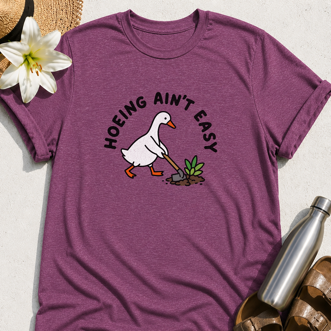 Hoeing Ain't Easy (Goose) T-Shirt
