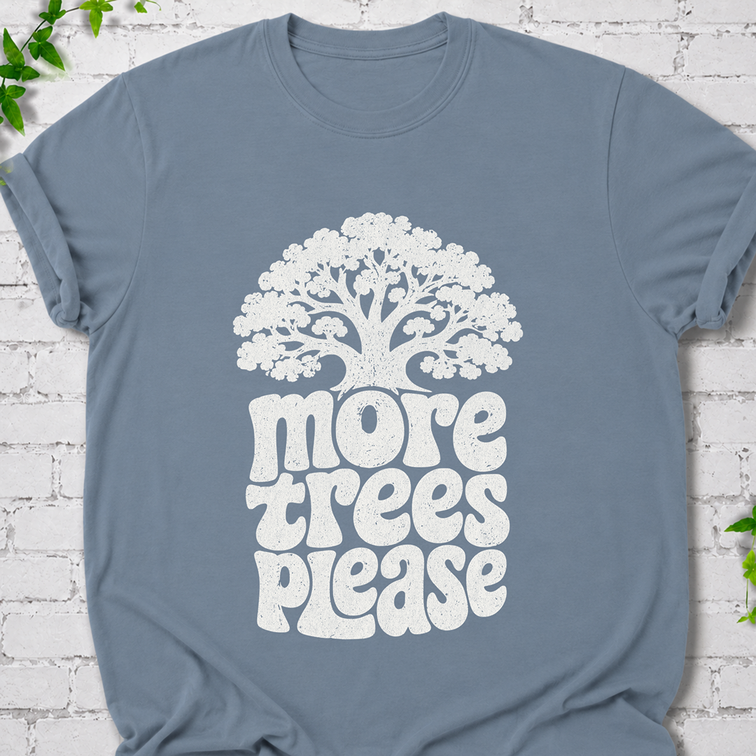 More Trees Please T-Shirt