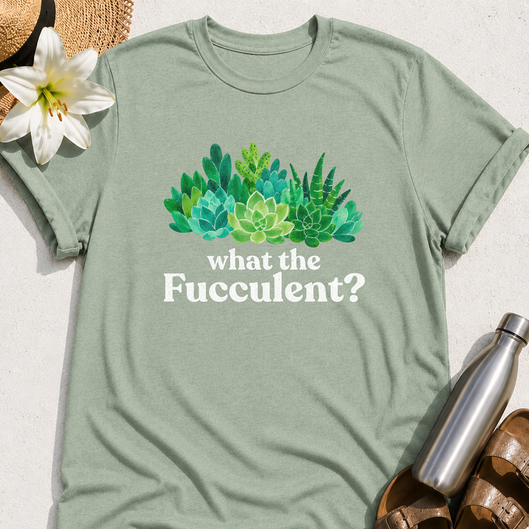 What The Fucculent T-Shirt