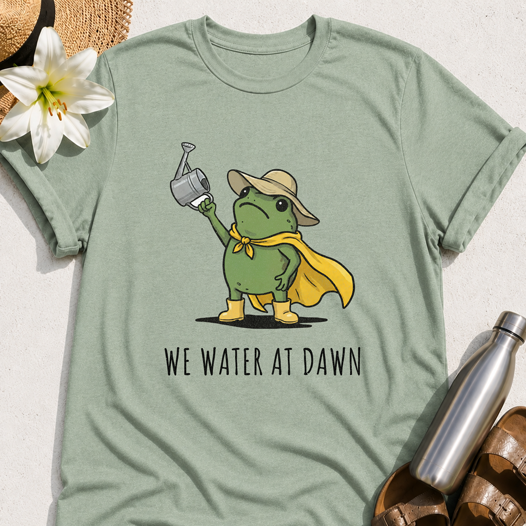 We Water At Dawn T-Shirt