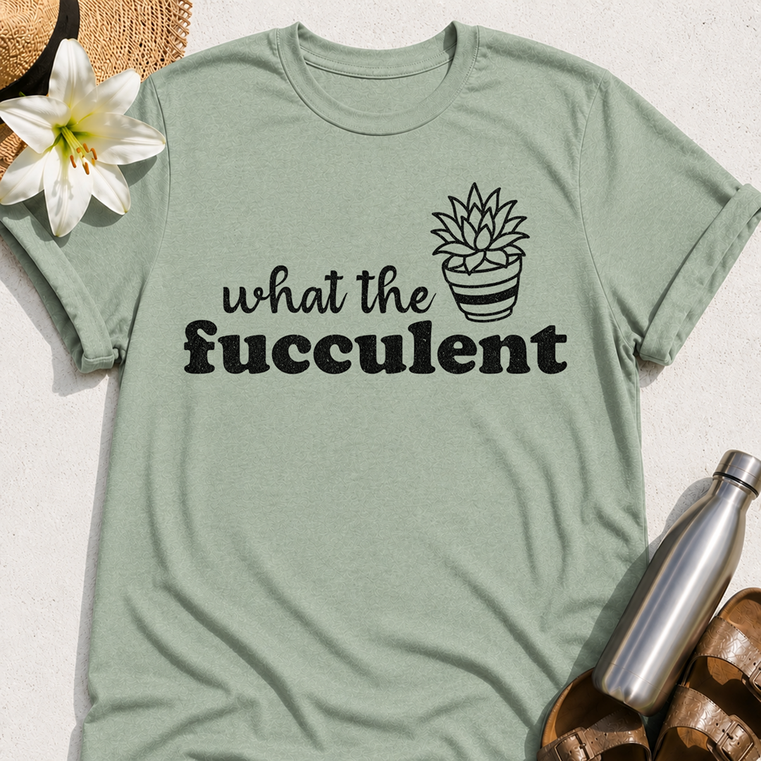 What The Fucculent T-Shirt