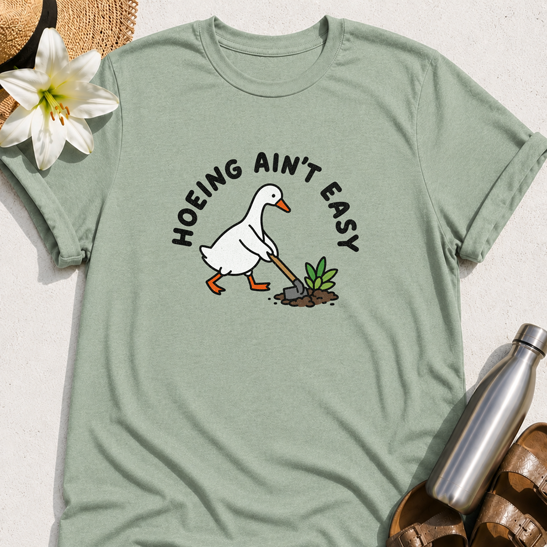Hoeing Ain't Easy (Goose) T-Shirt
