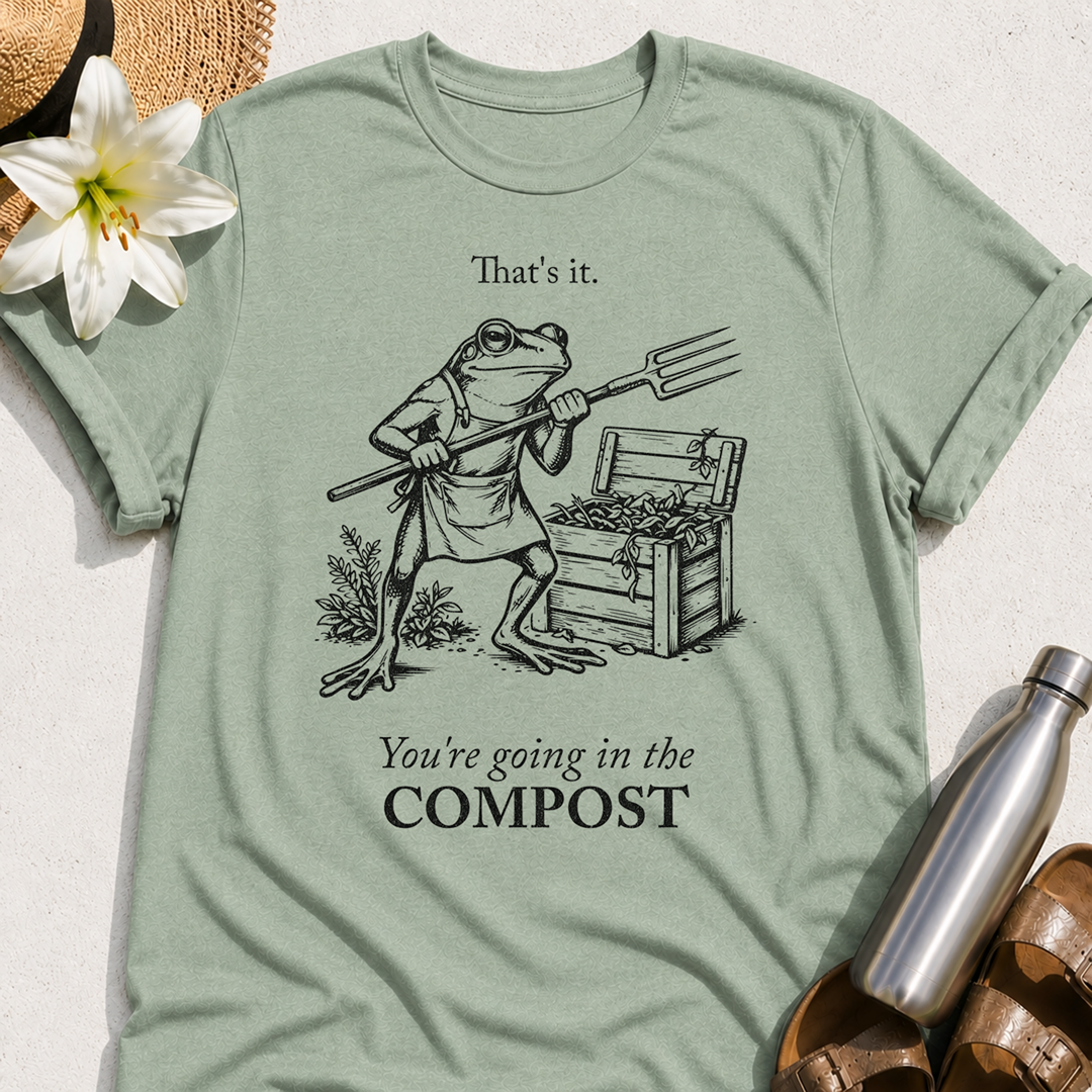 You're Going In The Compost T-Shirt