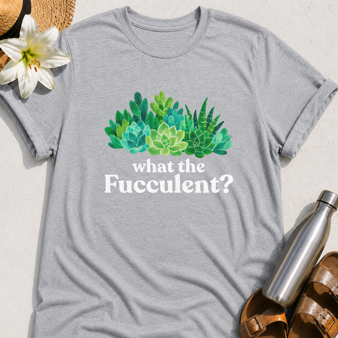 What The Fucculent T-Shirt