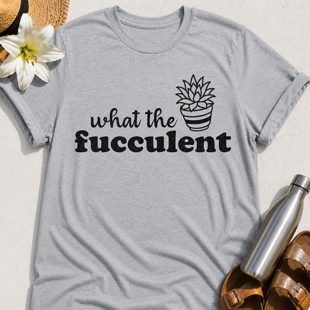 What The Fucculent T-Shirt