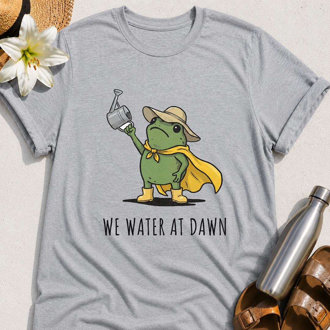 We Water At Dawn T-Shirt
