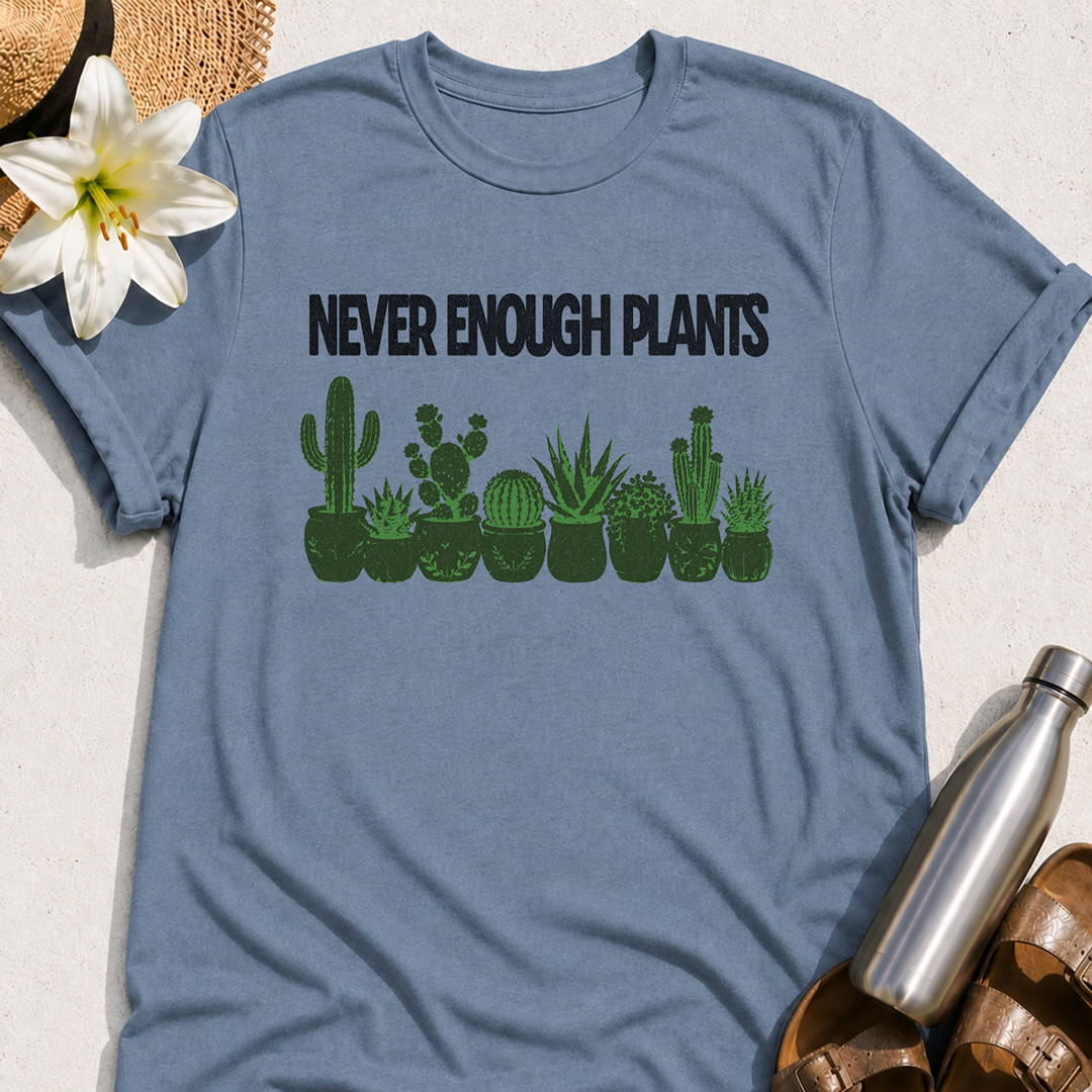 Never Enough Plants T-Shirt