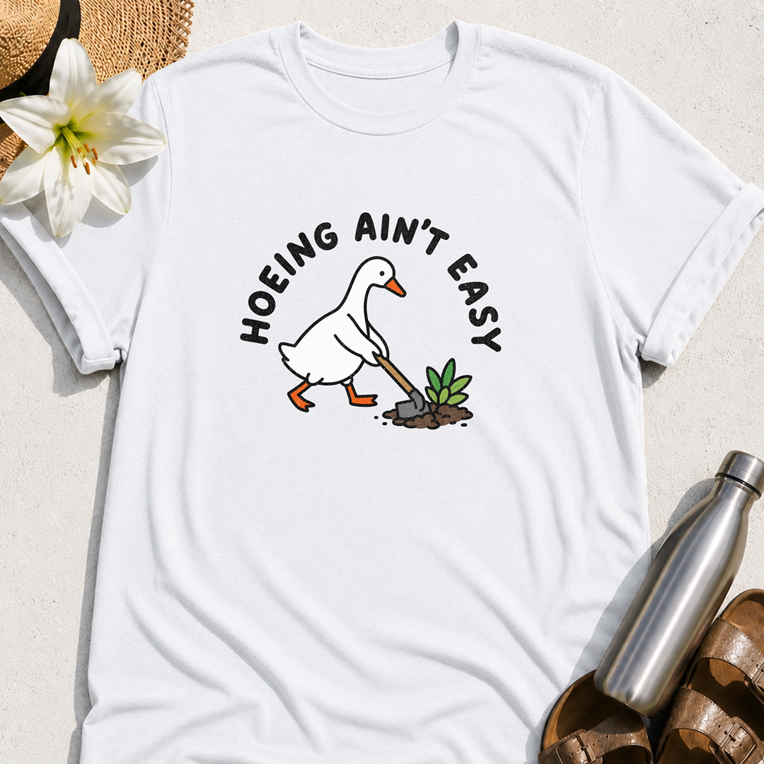 Hoeing Ain't Easy (Goose) T-Shirt