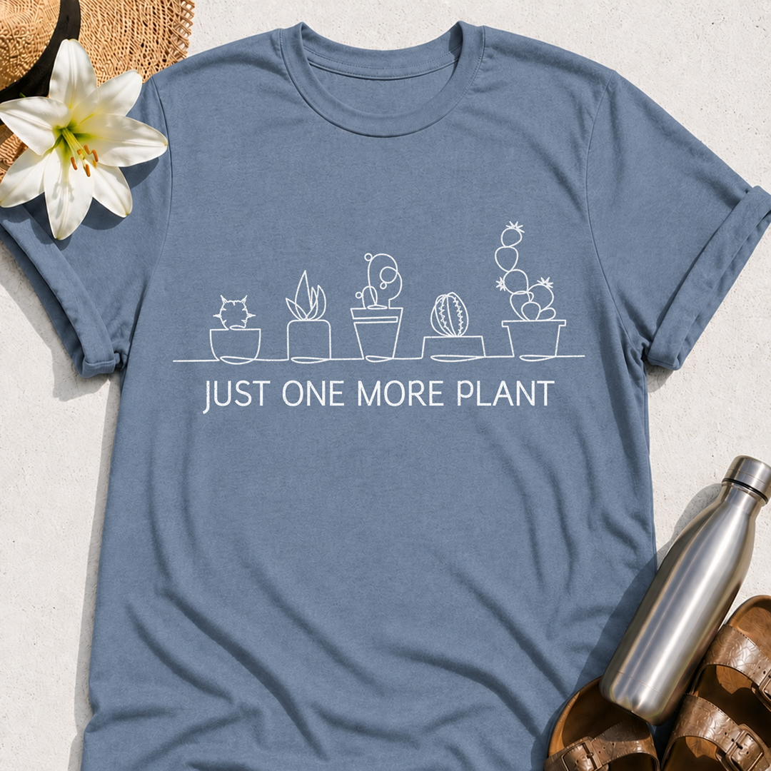Just One More Plant T-Shirt