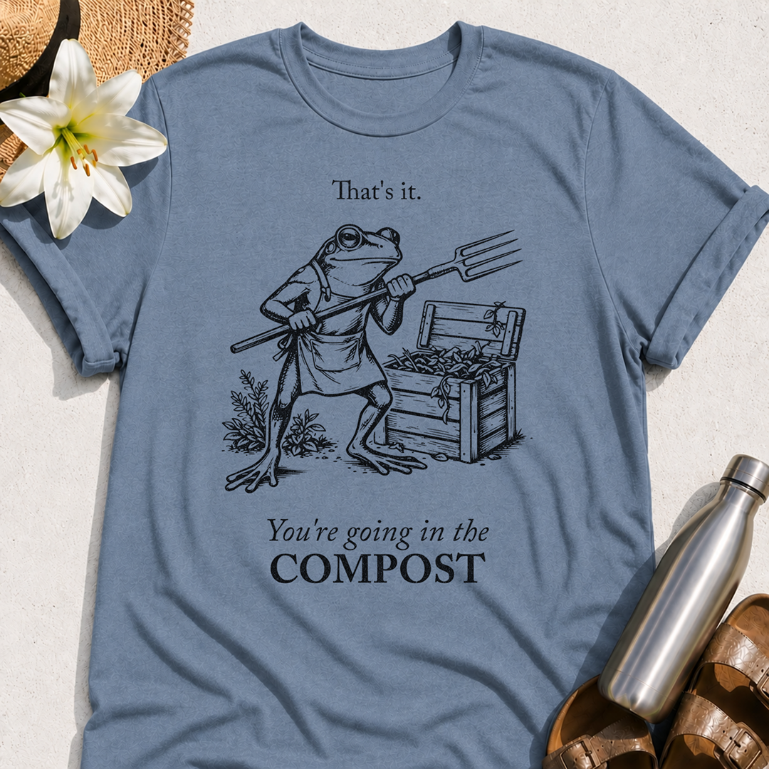 You're Going In The Compost T-Shirt