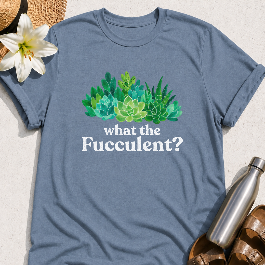 What The Fucculent T-Shirt